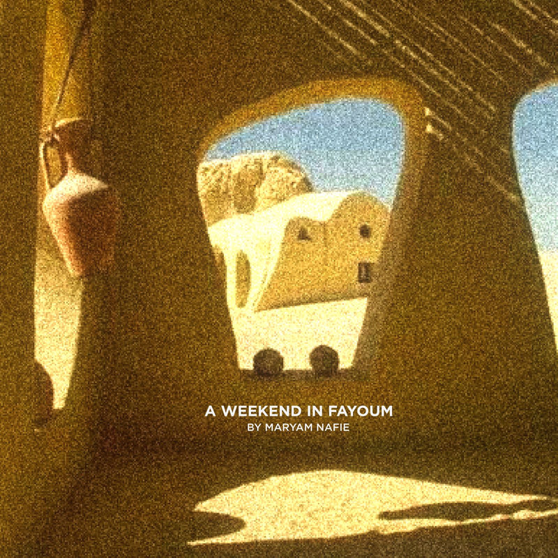 A Weekend in Fayoum by Maryam Nafie